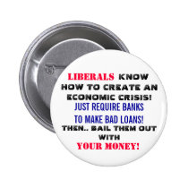 LIBERALS know how to create an ECONOMIC CRISIS! buttons