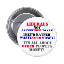 LIBERALS  NOT PAYING --THEIR-- TAXES! buttons