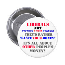 LIBERALS  NOT PAYING --THEIR-- TAXES! buttons