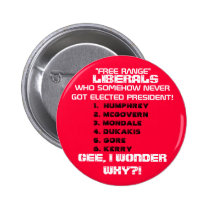 LIBERALS SOMEHOW NEVER GOT ELECTED PRESIDENT.. buttons