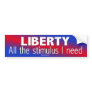 Liberty: the only stimulus I need Bumper Sticker