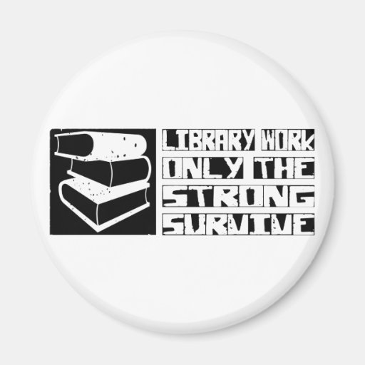 Library Work Survive Magnets