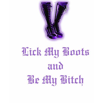 Lick My Boots and Be My Bitch Tee Shirts by LdyDonna