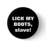 LICK MY BOOTS, slave! buttons