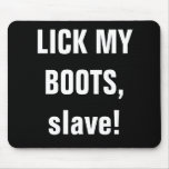 LICK MY BOOTS, slave! Mousepad