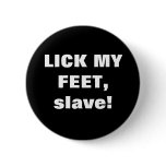 LICK MY FEET, slave! buttons