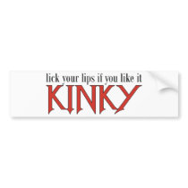 Lick Your Lips if you Like it Kinky Bumper Sticker