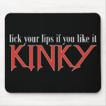 Lick Your Lips if you Like it Kinky mousepads