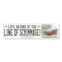 Life Begins At The Line Of Scrimmage! Bumpersticke