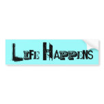 "Life Happens" bumper stickers