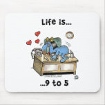 Life is 9 to 5 mousemats