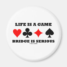 Life Is A Game Bridge Is Serious (Bridge Attitude) Refrigerator Magnets