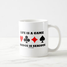 Life Is A Game Bridge Is Serious (Bridge Attitude) Coffee Mug