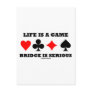 Life Is A Game Bridge Is Serious (Bridge Attitude) Post Card