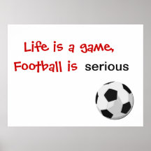 Life is a game, football is serious print