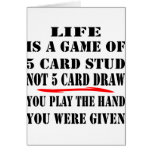 Life Is A Game Of 5 Card Stud Not 5 Card Draw