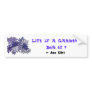 Life is a garden...Dig it !  , ... Bumper Stickers