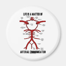 Life Is A Matter Of Arterial Communication Fridge Magnets