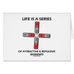 Life Is A Series Of Attractive & Repulsive Moments Card