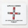 Life Is A Series Of Attractive & Repulsive Moments Mousepads