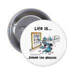 Life is Behind Glasses Pinback Button