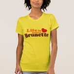 Life Is better brunette Tee Shirt