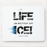 LIFE IS BETTER ON ICE! MOUSE PADS