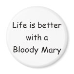 Life Is Better With A Bloody Mary Refrigerator Magnet