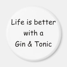 Life Is Better With A Gin & Tonic Magnet