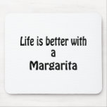 Life Is Better With A Margarita mousepads