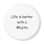 Life Is Better With A Mojito magnets