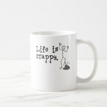 Life Is Crappy Coffee Mugs