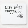 Life Is Crappy Mouse Pad