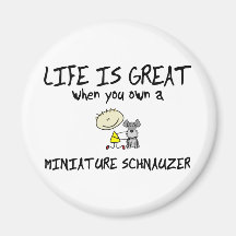 Life is Great Miniature Schnauzer Refrigerator Magnet