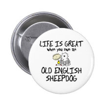 Life is Great Old English Sheepdog Pinback Buttons