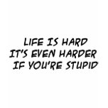 Life Is Hard t-shirts