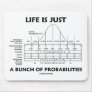 Life Is Just A Bunch Of Probabilities (Stats Fun) Mouse Pad