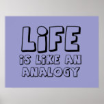 Life Is Like An Analogy Funny Poster posters