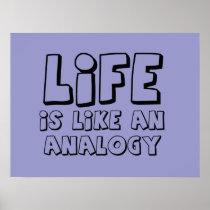 Life Is Like An Analogy Funny Poster