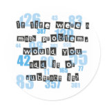 Life is like math round stickers
