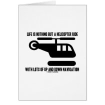 Life Is Nothing But A Helicopter Ride With Lots Of cards