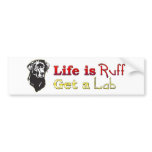Life is Ruff Lab Bumper Sticker