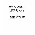 Life is Short...And so am IDEAL WITH IT! t-shirts