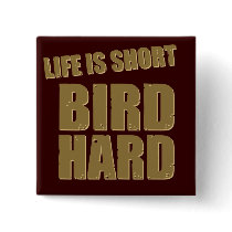Life Is Short Bird Hard