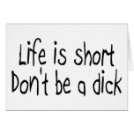 Life Is Short Dont Be A Dick (Black) cards