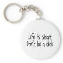 Life Is Short Dont Be A Dick (Black) keychains