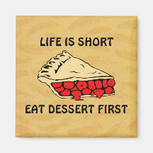Life is Short. Eat Dessert First. Fridge Magnet
