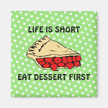 Life is Short. Eat Dessert First. Fridge Magnets