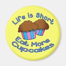 Life is Short, Eat More Cupcakes! Refrigerator Magnets