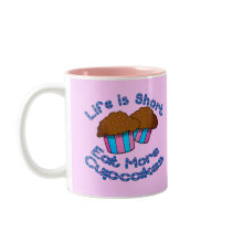 Life is Short, Eat More Cupcakes! Coffee Mugs